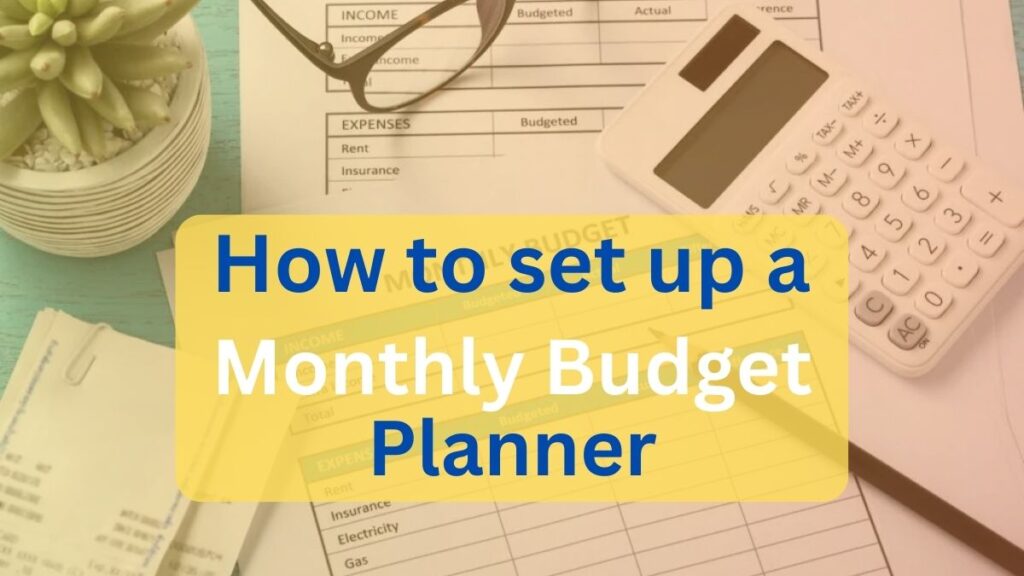 How to set up a Monthly Budget Planner