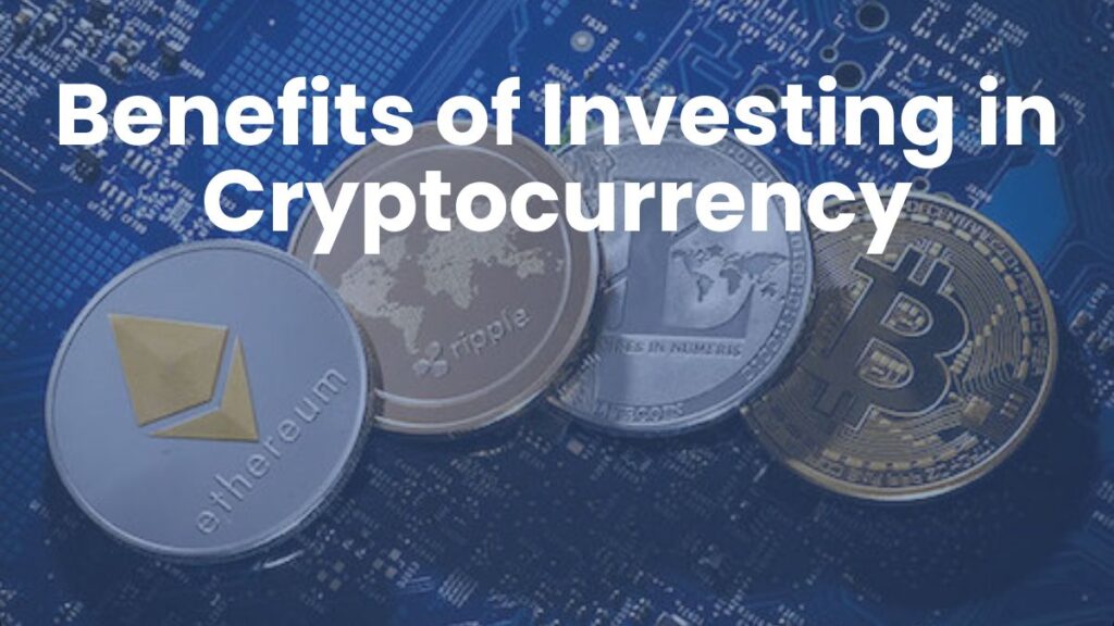 Benefits of Investing in Cryptocurrency