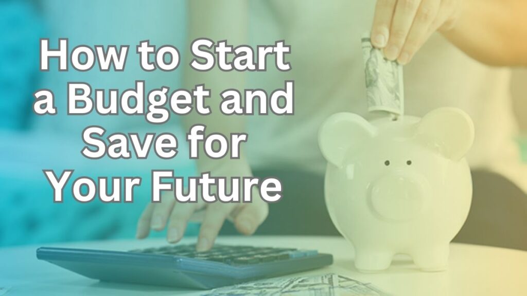 How to Start a Budget and Save for Your Future