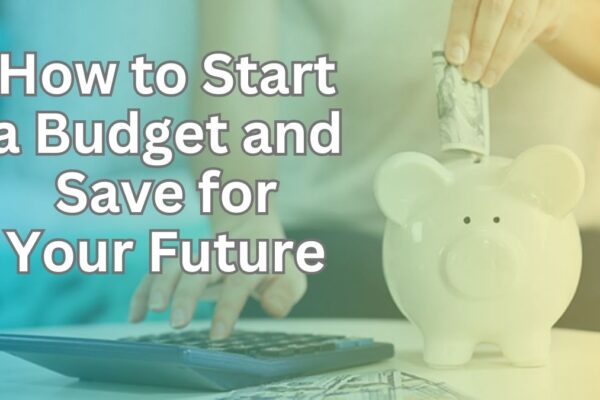 How to Start a Budget and Save for Your Future