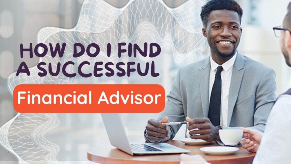 How do I find a successful financial advisor