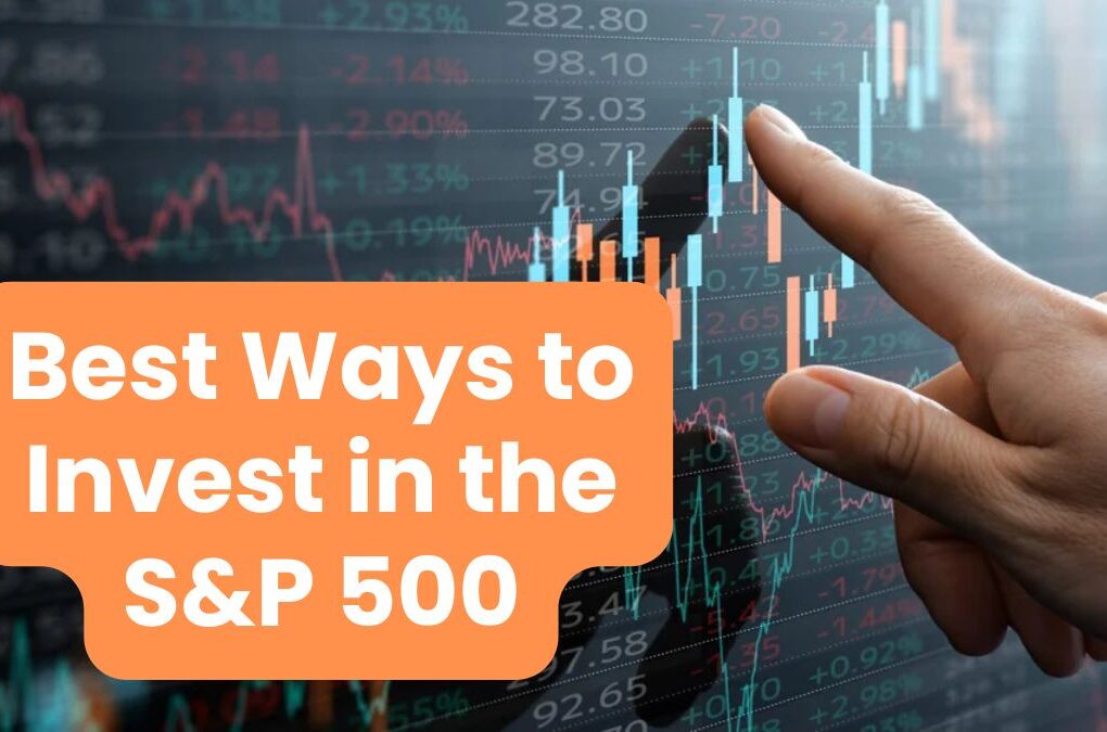 Best Ways to Invest in the S&P 500