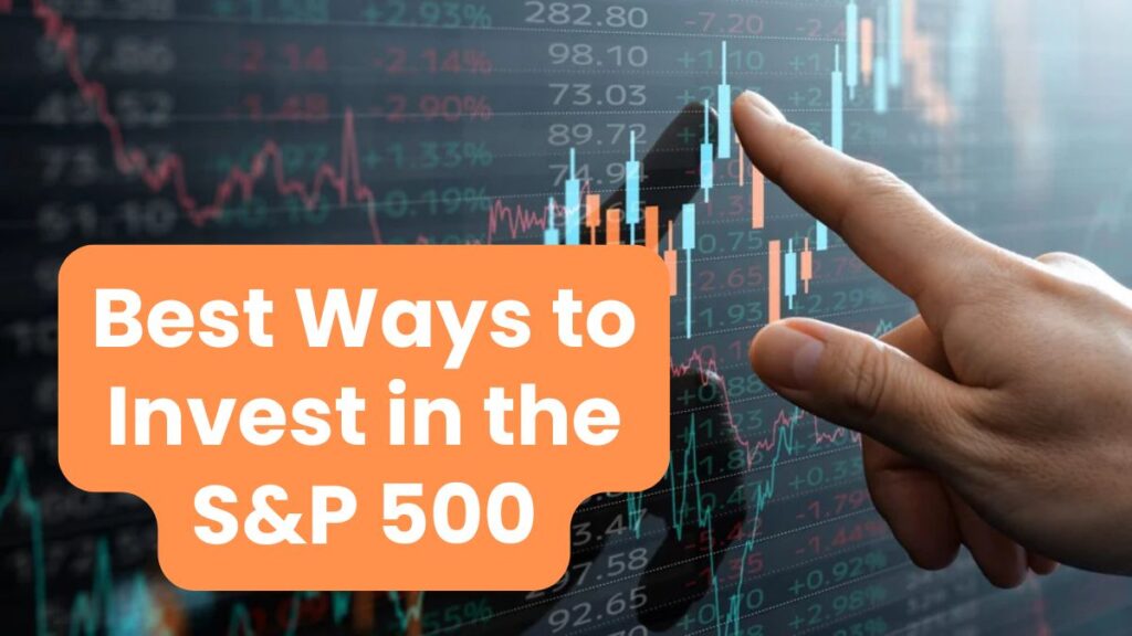 Best Ways to Invest in the S&P 500