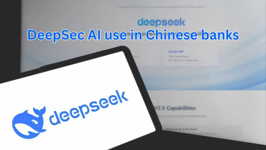 DeepSec AI use in Chinese banks